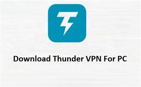 Unlock Your Freedom with Thunder VPN for PC and Enjoy Unrestricted Access to the Web!